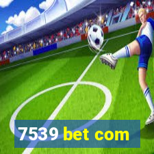 7539 bet com